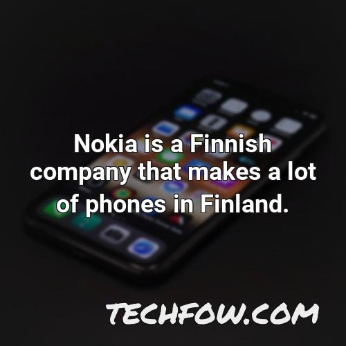 nokia is a finnish company that makes a lot of phones in finland 1