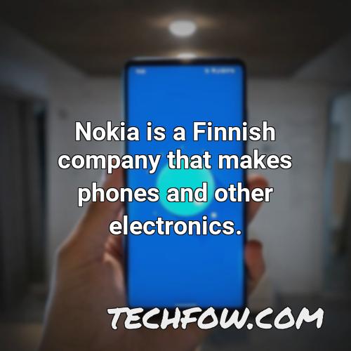 nokia is a finnish company that makes phones and other electronics