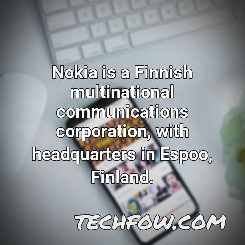 nokia is a finnish multinational communications corporation with headquarters in espoo finland