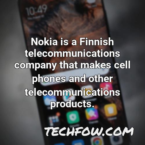 nokia is a finnish telecommunications company that makes cell phones and other telecommunications products