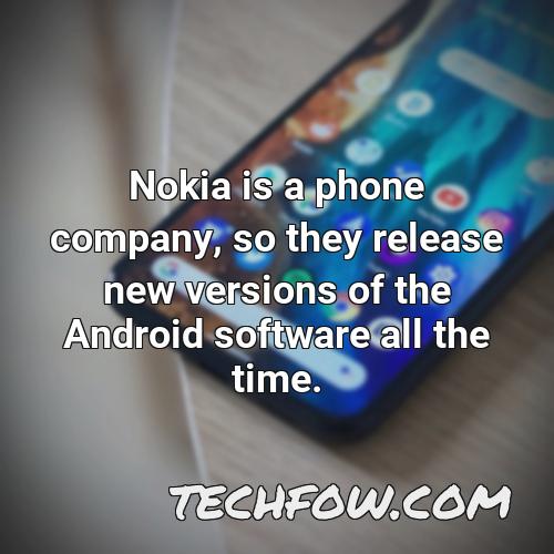 nokia is a phone company so they release new versions of the android software all the time