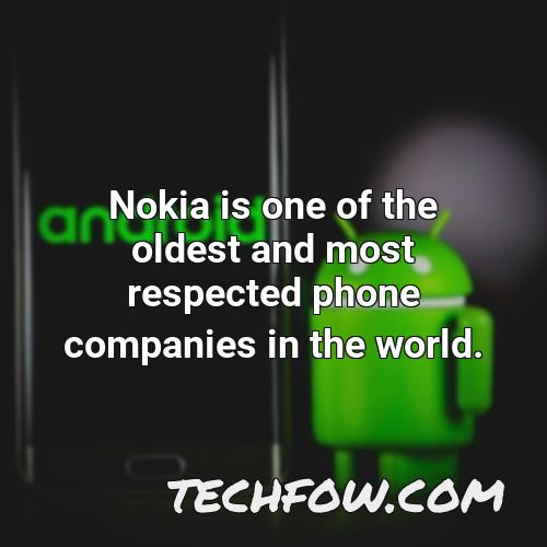 nokia is one of the oldest and most respected phone companies in the world
