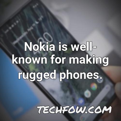 nokia is well known for making rugged phones