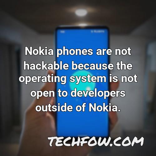 nokia phones are not hackable because the operating system is not open to developers outside of nokia