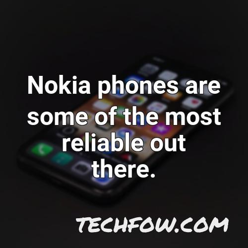 nokia phones are some of the most reliable out there