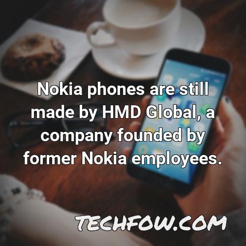 nokia phones are still made by hmd global a company founded by former nokia employees