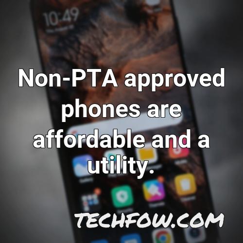 non pta approved phones are affordable and a utility
