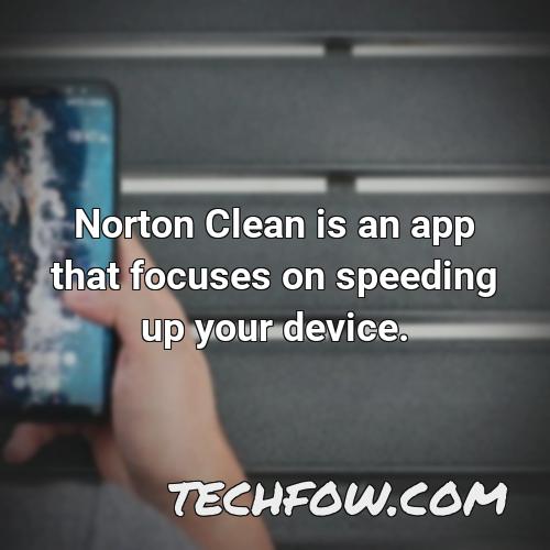 norton clean is an app that focuses on speeding up your device