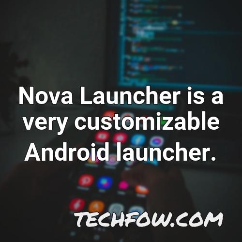 nova launcher is a very customizable android launcher