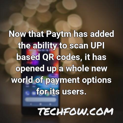now that paytm has added the ability to scan upi based qr codes it has opened up a whole new world of payment options for its users