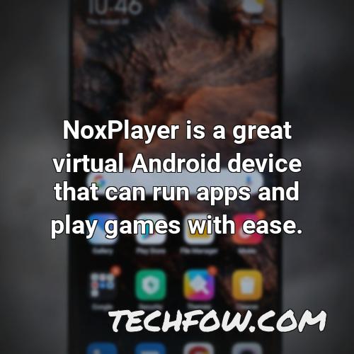 noxplayer is a great virtual android device that can run apps and play games with ease