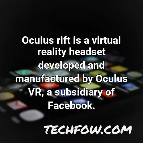 oculus rift is a virtual reality headset developed and manufactured by oculus vr a subsidiary of facebook