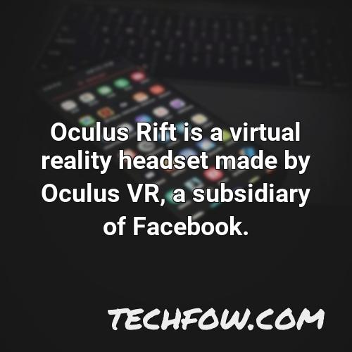 oculus rift is a virtual reality headset made by oculus vr a subsidiary of facebook