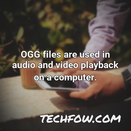 ogg files are used in audio and video playback on a computer