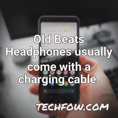 old beats headphones usually come with a charging cable