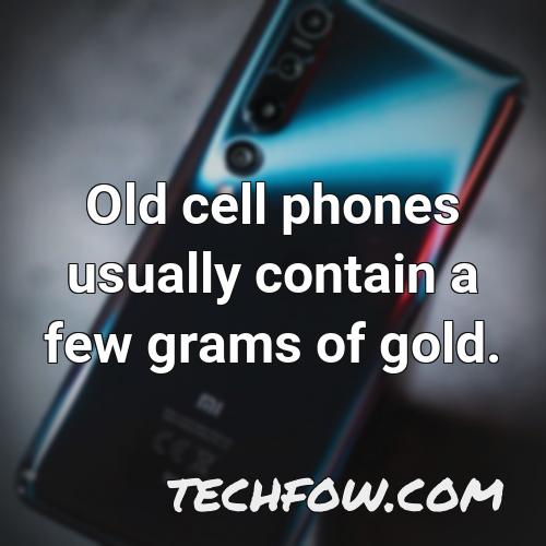 old cell phones usually contain a few grams of gold