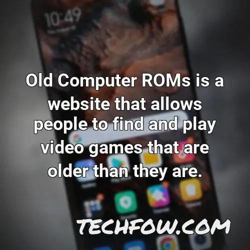 old computer roms is a website that allows people to find and play video games that are older than they are