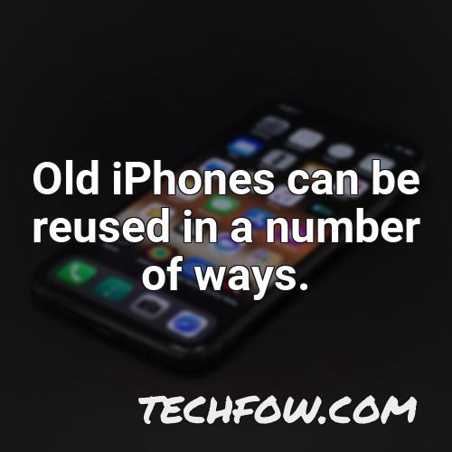 old iphones can be reused in a number of ways