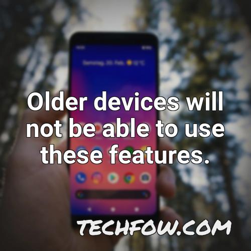 older devices will not be able to use these features