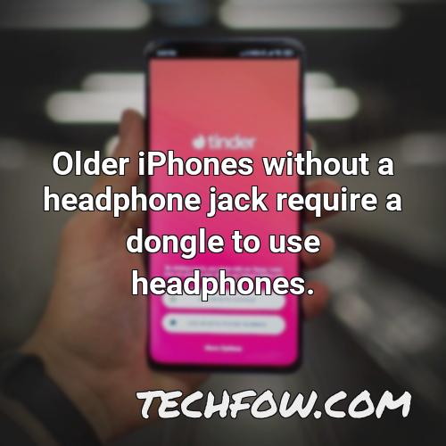 older iphones without a headphone jack require a dongle to use headphones