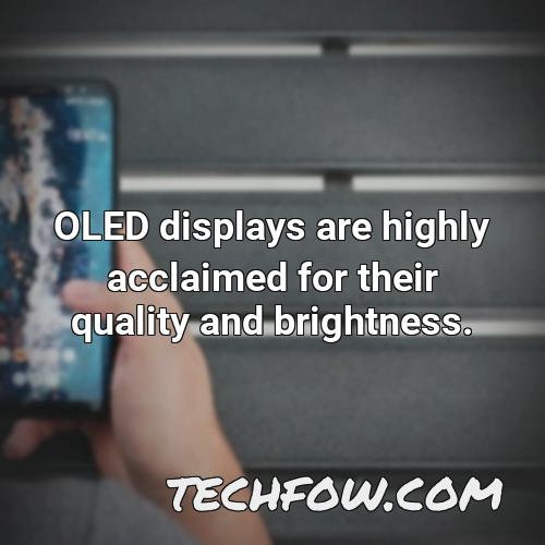oled displays are highly acclaimed for their quality and brightness