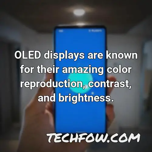 oled displays are known for their amazing color reproduction contrast and brightness