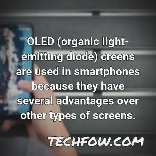 oled organic light emitting diode creens are used in smartphones because they have several advantages over other types of screens
