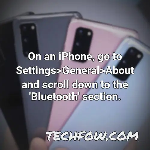 on an iphone go to settings general about and scroll down to the bluetooth section