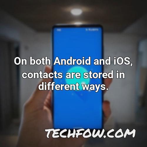 on both android and ios contacts are stored in different ways