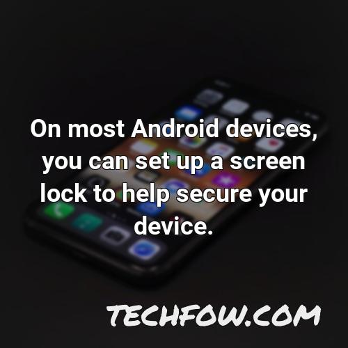 on most android devices you can set up a screen lock to help secure your device