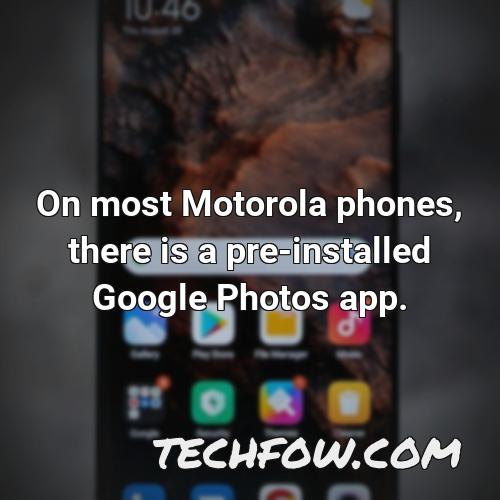 on most motorola phones there is a pre installed google photos app