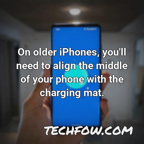 on older iphones you ll need to align the middle of your phone with the charging mat