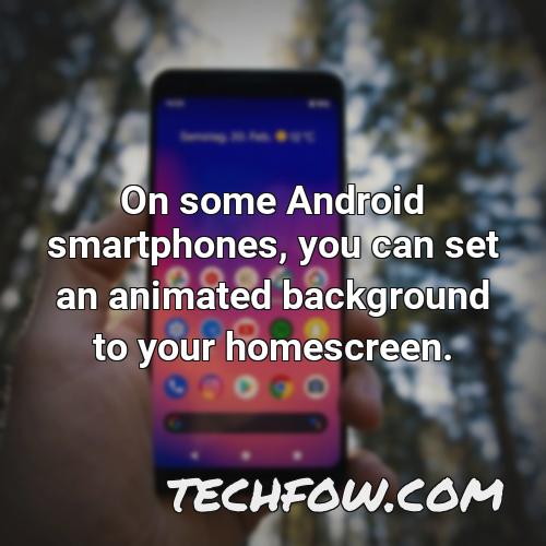on some android smartphones you can set an animated background to your homescreen