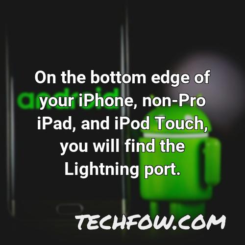 on the bottom edge of your iphone non pro ipad and ipod touch you will find the lightning port