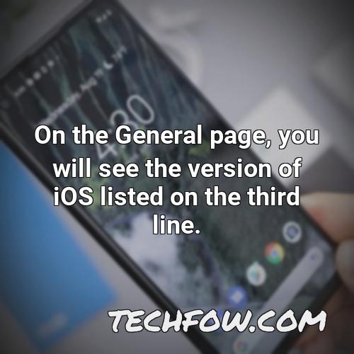 on the general page you will see the version of ios listed on the third line