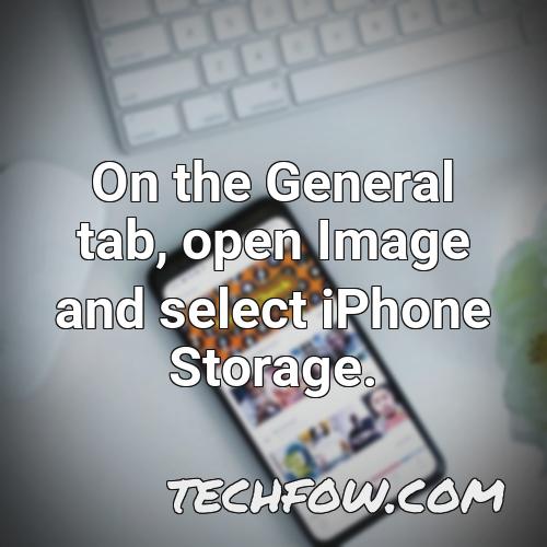 on the general tab open image and select iphone storage