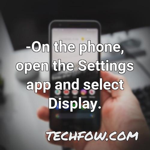 on the phone open the settings app and select display
