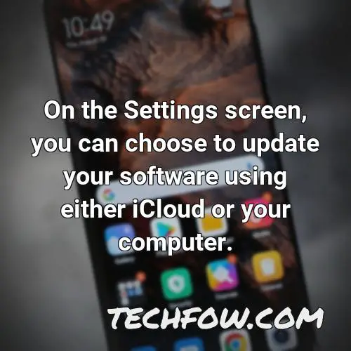 on the settings screen you can choose to update your software using either icloud or your computer
