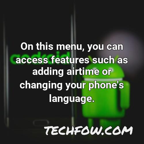 on this menu you can access features such as adding airtime or changing your phone s language