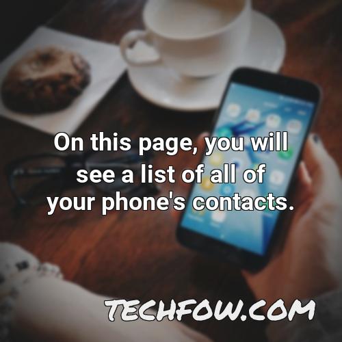 on this page you will see a list of all of your phone s contacts