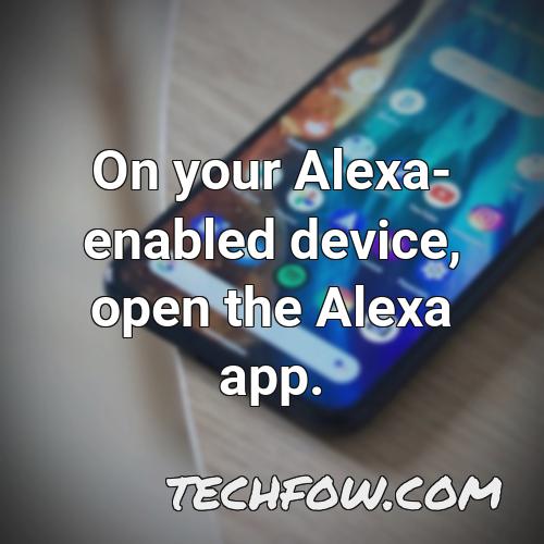 on your alexa enabled device open the alexa app