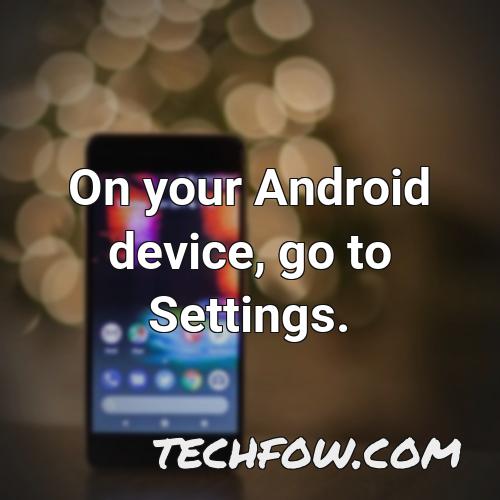 on your android device go to settings 1