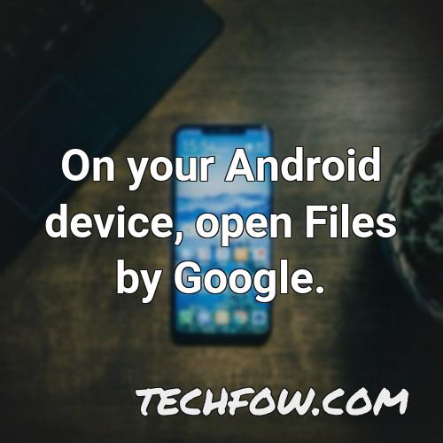 on your android device open files by google