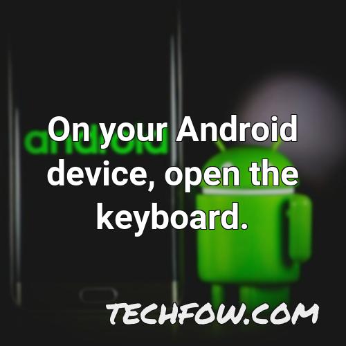 on your android device open the keyboard
