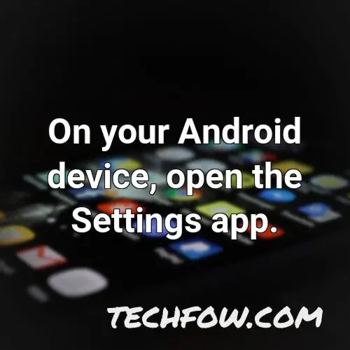 on your android device open the settings app 5