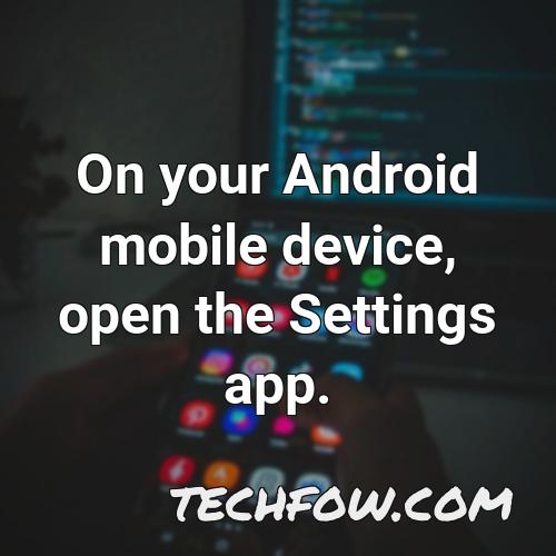 on your android mobile device open the settings app