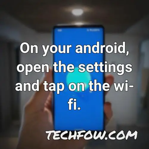 on your android open the settings and tap on the wi fi