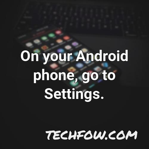 on your android phone go to settings 1