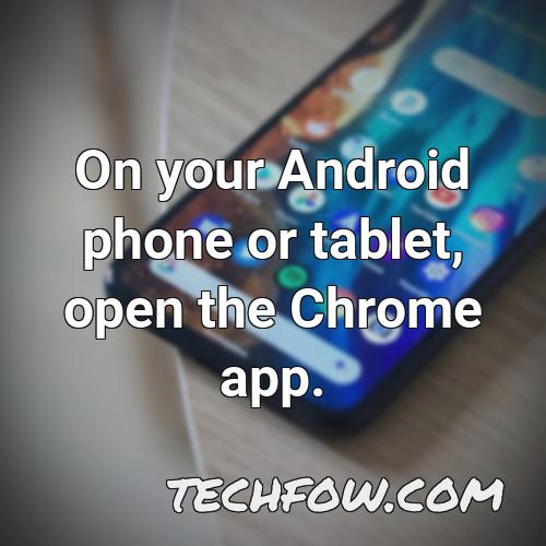 on your android phone or tablet open the chrome app 2