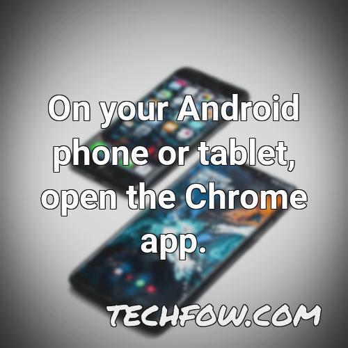 on your android phone or tablet open the chrome app 4